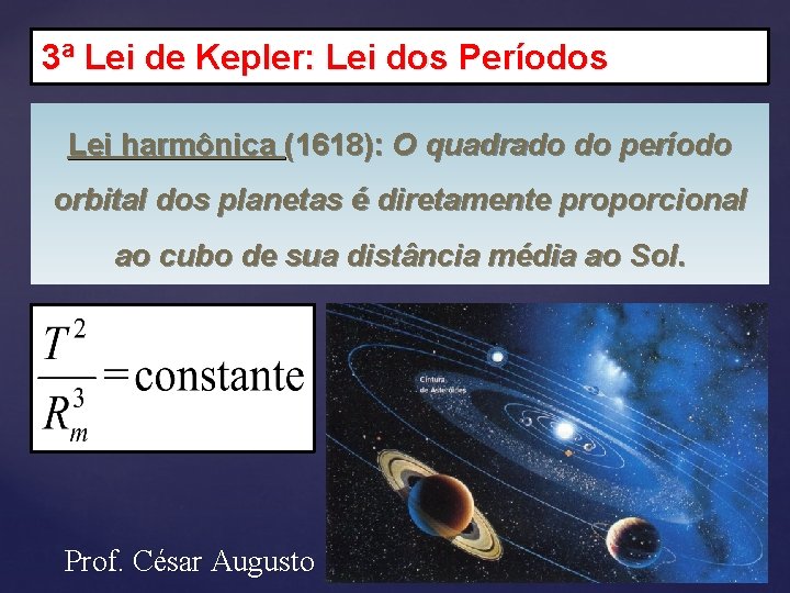 3ª Lei de Kepler: Lei dos Períodos Lei harmônica (1618): O quadrado do período