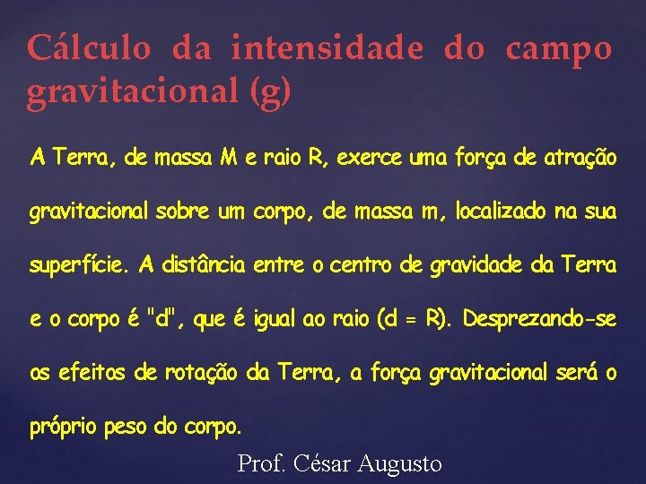 Cálculo da intensidade do campo gravitacional (g) A Terra, de massa M e raio