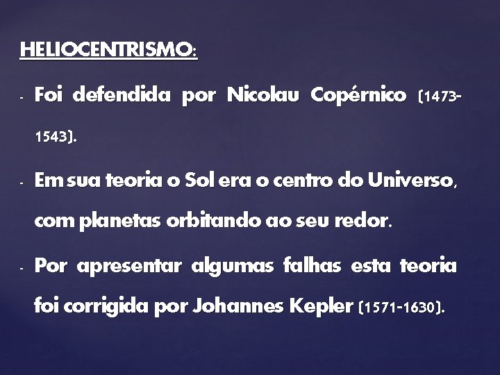 HELIOCENTRISMO: - Foi defendida por Nicolau Copérnico (14731543). - Em sua teoria o Sol