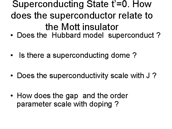 Superconducting State t’=0. How does the superconductor relate to the Mott insulator • Does