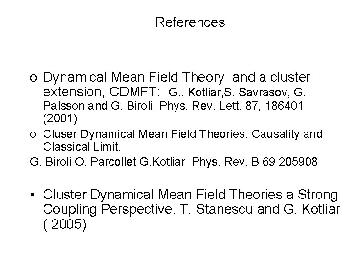 References o Dynamical Mean Field Theory and a cluster extension, CDMFT: G. . Kotliar,