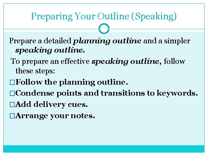 Preparing Your Outline (Speaking) Prepare a detailed planning outline and a simpler speaking outline.