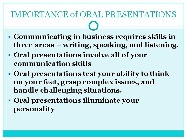 IMPORTANCE of ORAL PRESENTATIONS § Communicating in business requires skills in three areas –