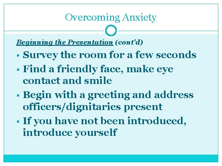 Overcoming Anxiety Beginning the Presentation (cont’d) § § Survey the room for a few