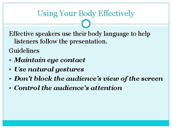 Using Your Body Effectively Effective speakers use their body language to help listeners follow