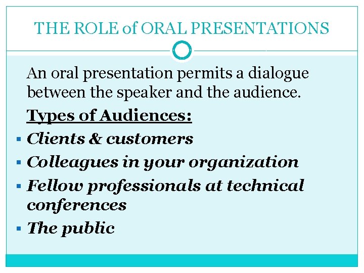 THE ROLE of ORAL PRESENTATIONS An oral presentation permits a dialogue between the speaker