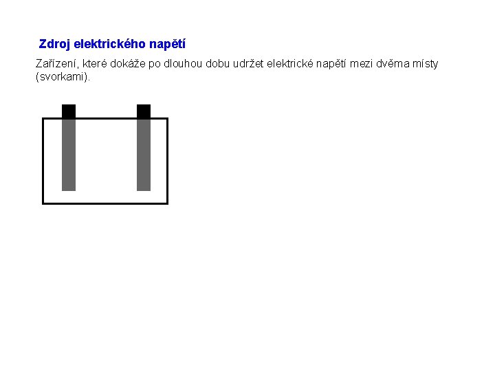 Zdroj elektrického napětí Zařízení, které dokáže po dlouhou dobu udržet elektrické napětí mezi dvěma