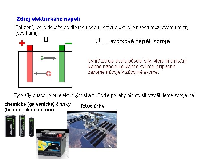 Zdroj elektrického napětí Zařízení, které dokáže po dlouhou dobu udržet elektrické napětí mezi dvěma