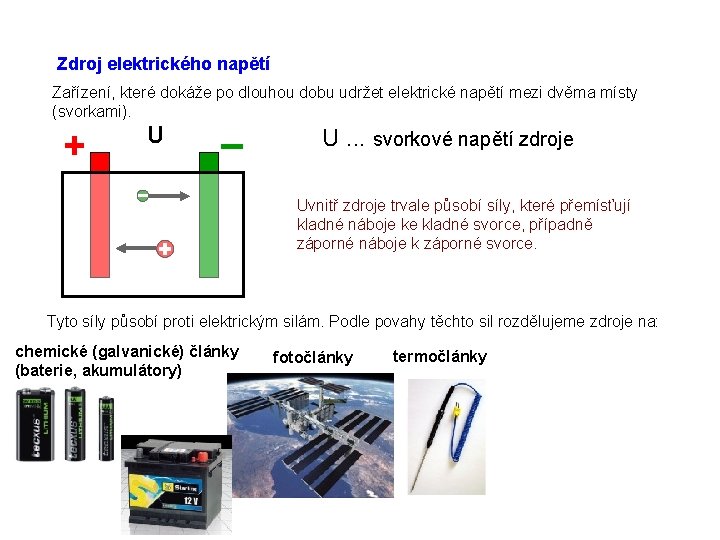 Zdroj elektrického napětí Zařízení, které dokáže po dlouhou dobu udržet elektrické napětí mezi dvěma