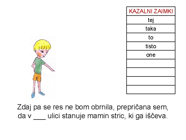 KAZALNI ZAIMKI tej taka to tisto one Tisti Oni Ta ta Takega Zdaj pa