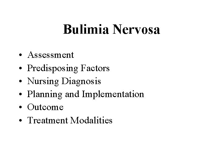 Bulimia Nervosa • • • Assessment Predisposing Factors Nursing Diagnosis Planning and Implementation Outcome