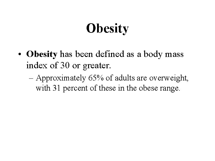 Obesity • Obesity has been defined as a body mass index of 30 or