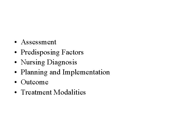  • • • Assessment Predisposing Factors Nursing Diagnosis Planning and Implementation Outcome Treatment