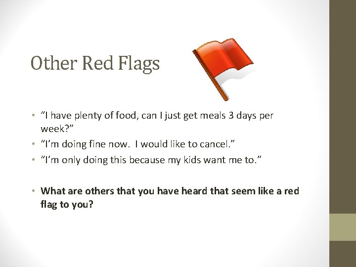 Other Red Flags • “I have plenty of food, can I just get meals