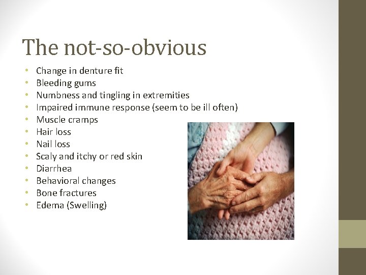 The not-so-obvious • • • Change in denture fit Bleeding gums Numbness and tingling