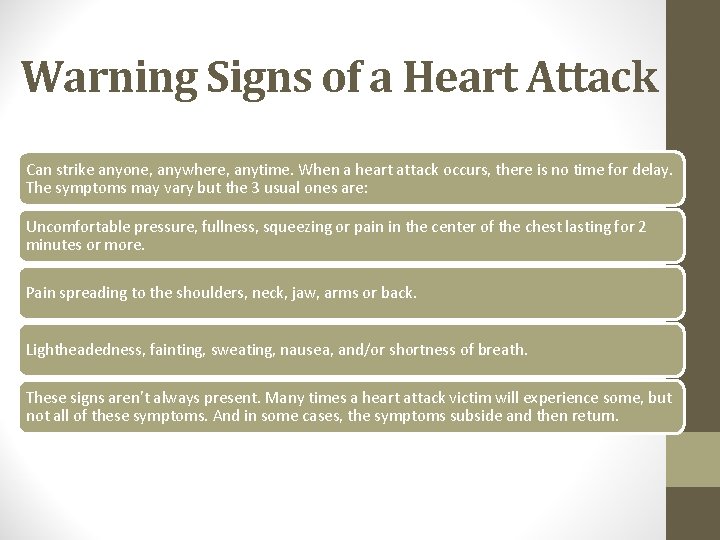 Warning Signs of a Heart Attack Can strike anyone, anywhere, anytime. When a heart