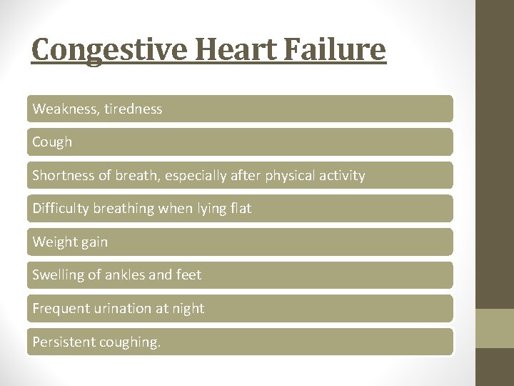 Congestive Heart Failure Weakness, tiredness Cough Shortness of breath, especially after physical activity Difficulty