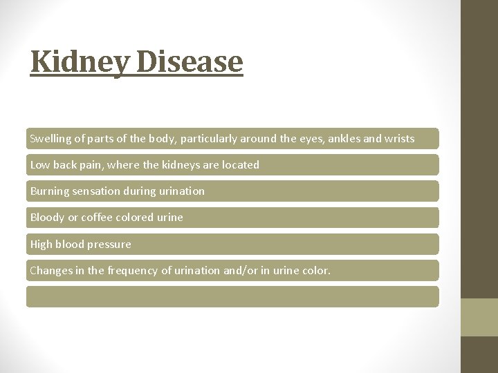 Kidney Disease Swelling of parts of the body, particularly around the eyes, ankles and