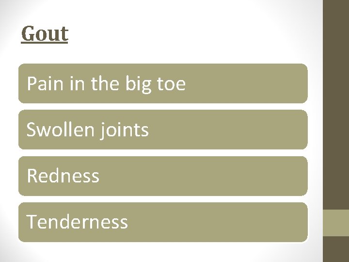 Gout Pain in the big toe Swollen joints Redness Tenderness 