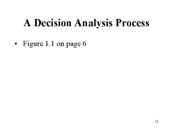 A Decision Analysis Process • Figure 1. 1 on page 6 12 