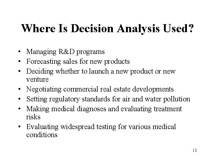 Where Is Decision Analysis Used? • Managing R&D programs • Forecasting sales for new