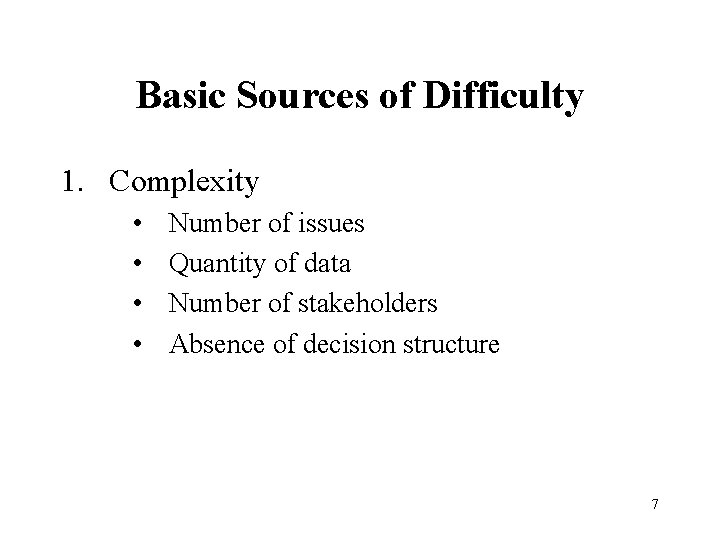 Basic Sources of Difficulty 1. Complexity • • Number of issues Quantity of data
