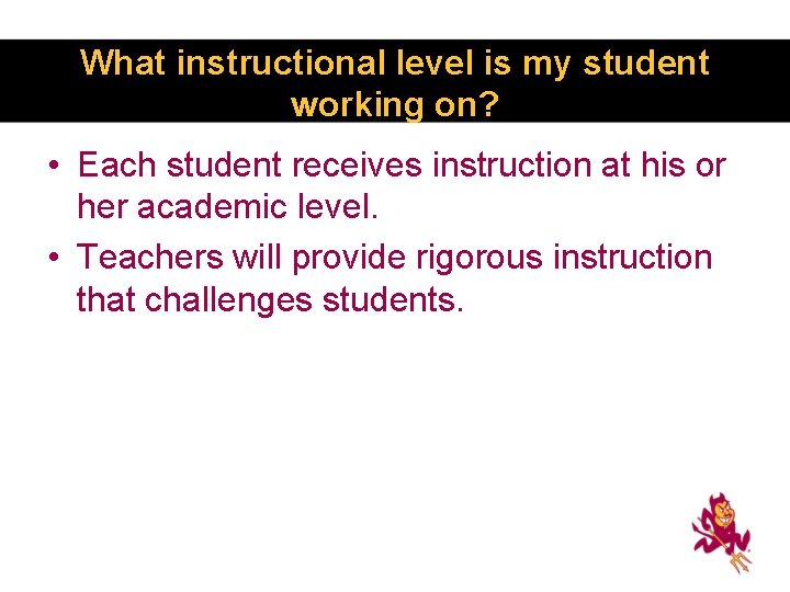 What instructional level is my student working on? • Each student receives instruction at