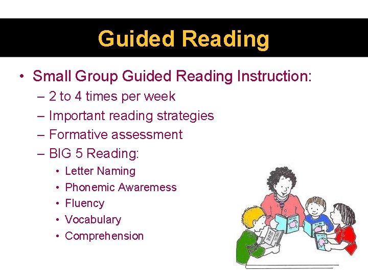 Guided Reading • Small Group Guided Reading Instruction: – 2 to 4 times per