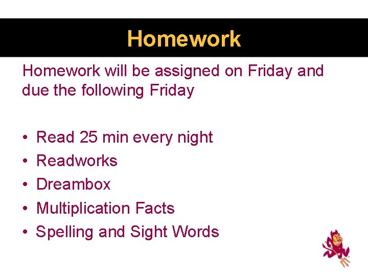 Homework will be assigned on Friday and due the following Friday • • •