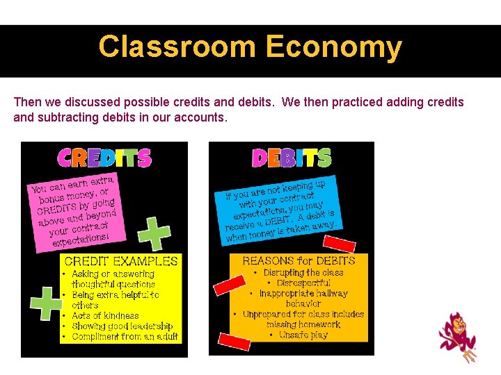 Classroom Economy Then we discussed possible credits and debits. We then practiced adding credits