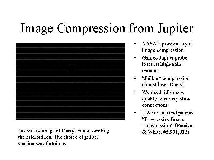 Image Compression from Jupiter • • • Discovery image of Dactyl, moon orbiting the