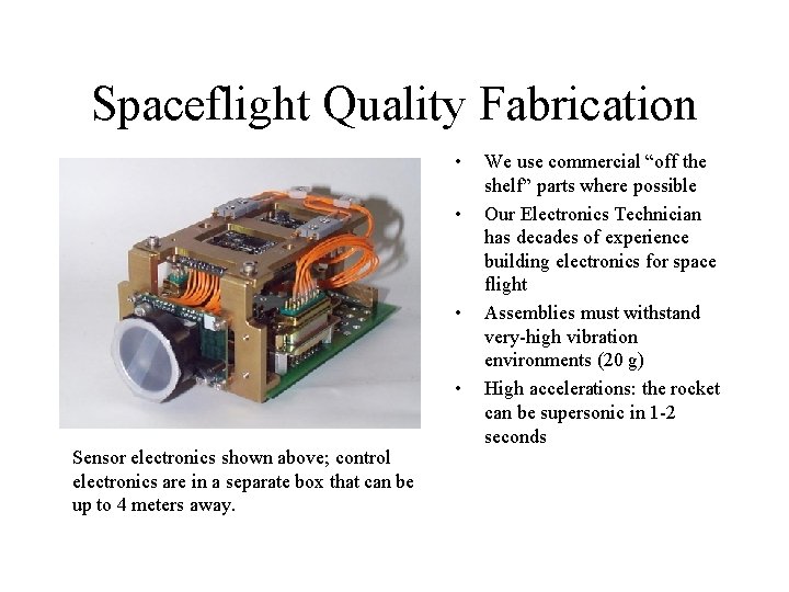 Spaceflight Quality Fabrication • • Sensor electronics shown above; control electronics are in a