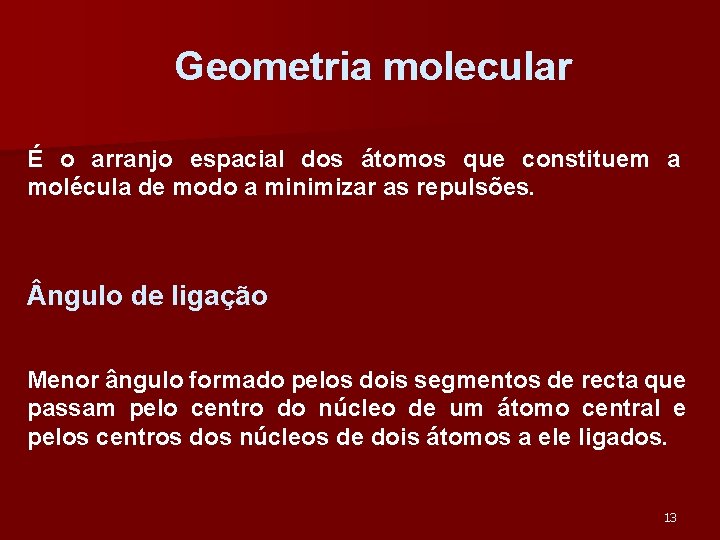 Geometria molecular É o arranjo espacial dos átomos que constituem a molécula de modo