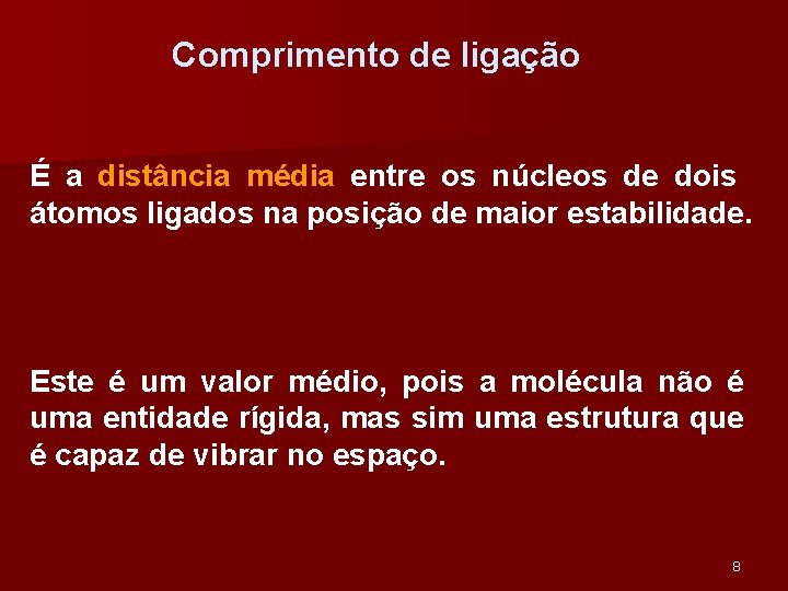 Comprimento de ligação É a distância média entre os núcleos de dois átomos ligados