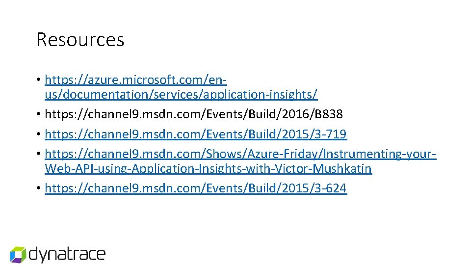 Resources • https: //azure. microsoft. com/enus/documentation/services/application-insights/ • https: //channel 9. msdn. com/Events/Build/2016/B 838 • Resources • https: //azure. microsoft. com/enus/documentation/services/application-insights/ • https: //channel 9. msdn. com/Events/Build/2016/B 838 •