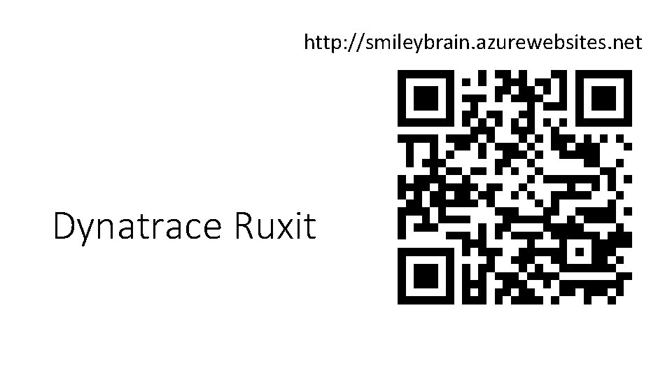 http: //smileybrain. azurewebsites. net Dynatrace Ruxit http: //smileybrain. azurewebsites. net Dynatrace Ruxit