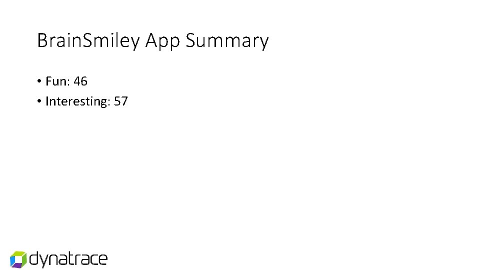 Brain. Smiley App Summary • Fun: 46 • Interesting: 57 Brain. Smiley App Summary • Fun: 46 • Interesting: 57