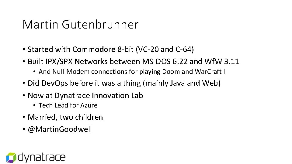 Martin Gutenbrunner • Started with Commodore 8 -bit (VC-20 and C-64) • Built IPX/SPX Martin Gutenbrunner • Started with Commodore 8 -bit (VC-20 and C-64) • Built IPX/SPX