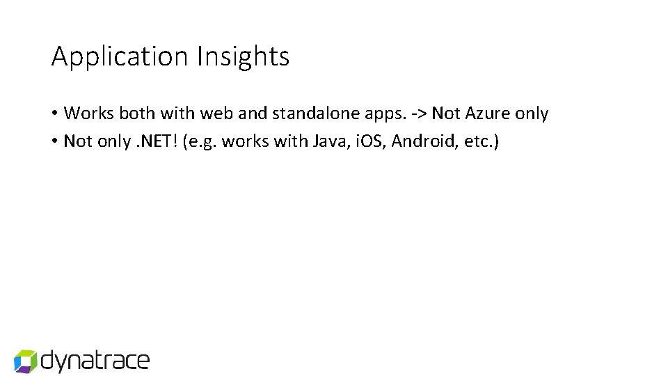 Application Insights • Works both with web and standalone apps. -> Not Azure only Application Insights • Works both with web and standalone apps. -> Not Azure only