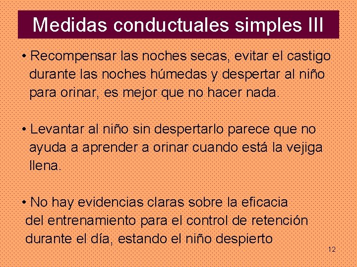 Medidas conductuales simples III • Recompensar las noches secas, evitar el castigo durante las