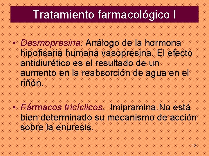 Tratamiento farmacológico I • Desmopresina. Análogo de la hormona hipofisaria humana vasopresina. El efecto