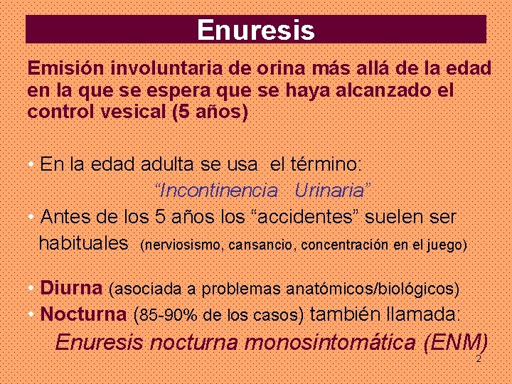 Enuresis Emisión involuntaria de orina más allá de la edad en la que se