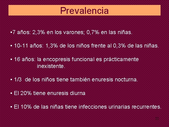 Prevalencia • 7 años: 2, 3% en los varones; 0, 7% en las niñas.