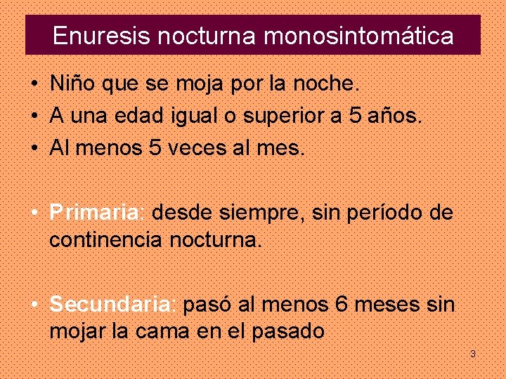 Enuresis nocturna monosintomática • Niño que se moja por la noche. • A una