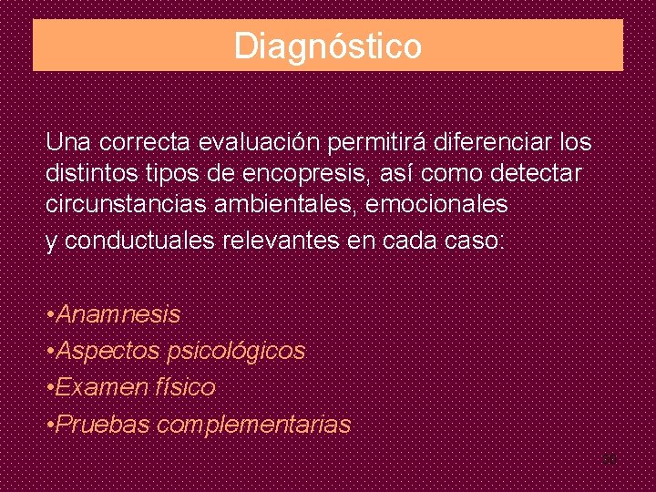 Diagnóstico Una correcta evaluación permitirá diferenciar los distintos tipos de encopresis, así como detectar