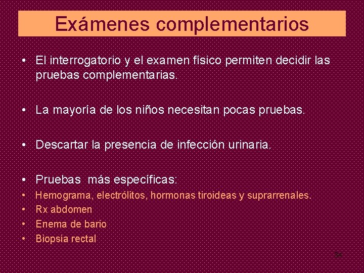 Exámenes complementarios • El interrogatorio y el examen físico permiten decidir las pruebas complementarias.