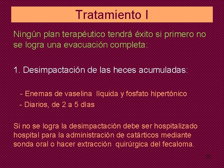 Tratamiento I Ningún plan terapéutico tendrá éxito si primero no se logra una evacuación