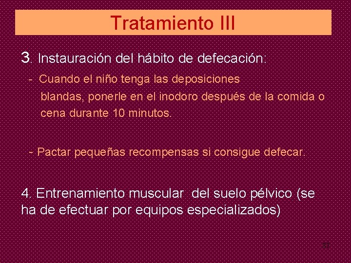 Tratamiento III 3. Instauración del hábito de defecación: - Cuando el niño tenga las