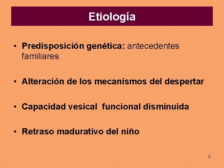 Etiología • Predisposición genética: antecedentes familiares • Alteración de los mecanismos del despertar •