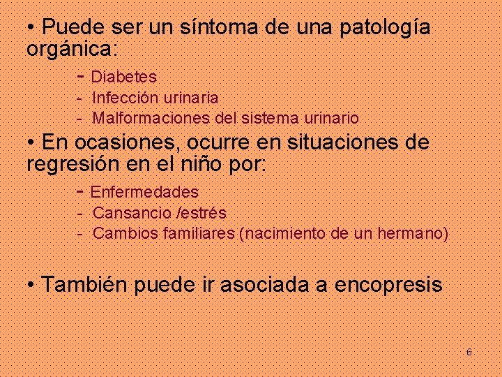  • Puede ser un síntoma de una patología orgánica: - Diabetes - Infección